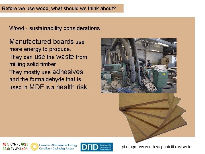 Before we use wood, what should we think about? Wood - sustainability considerations. Manufactured