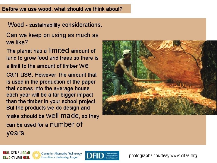 Before we use wood, what should we think about? Wood - sustainability considerations. Can