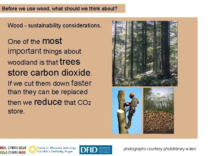 Before we use wood, what should we think about? Wood - sustainability considerations. One