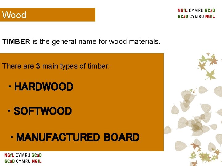 Wood TIMBER is the general name for wood materials. There are 3 main types