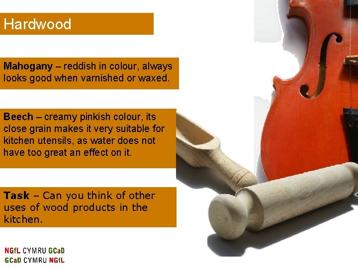 Hardwood Mahogany – reddish in colour, always looks good when varnished or waxed. Beech