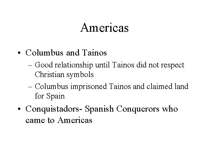 Americas • Columbus and Tainos – Good relationship until Tainos did not respect Christian