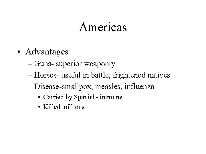 Americas • Advantages – Guns- superior weaponry – Horses- useful in battle, frightened natives