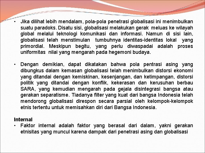  • Jika dilihat lebih mendalam, pola-pola penetrasi globalisasi ini menimbulkan suatu paradoks. Disatu