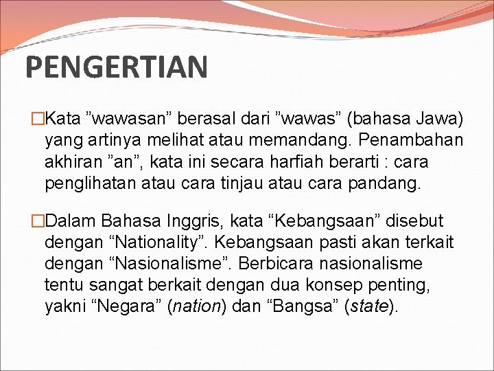 PENGERTIAN �Kata ”wawasan” berasal dari ”wawas” (bahasa Jawa) yang artinya melihat atau memandang. Penambahan