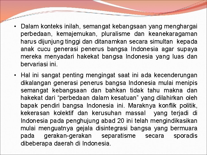  • Dalam konteks inilah, semangat kebangsaan yang menghargai perbedaan, kemajemukan, pluralisme dan keanekaragaman