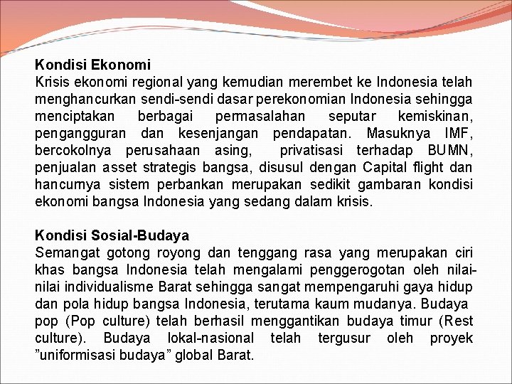 Kondisi Ekonomi Krisis ekonomi regional yang kemudian merembet ke Indonesia telah menghancurkan sendi-sendi dasar