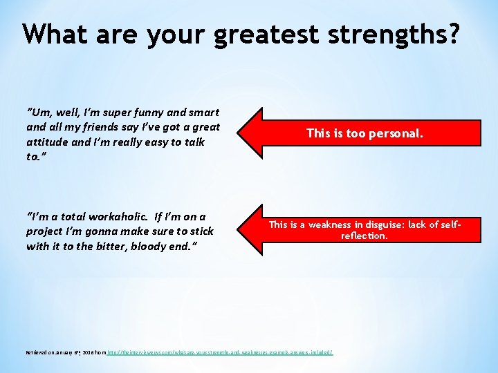 What are your greatest strengths? “Um, well, I’m super funny and smart and all