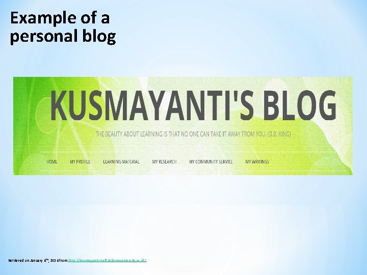 Example of a personal blog Retrieved on January 6 th, 2016 from http: //kusmayanti.