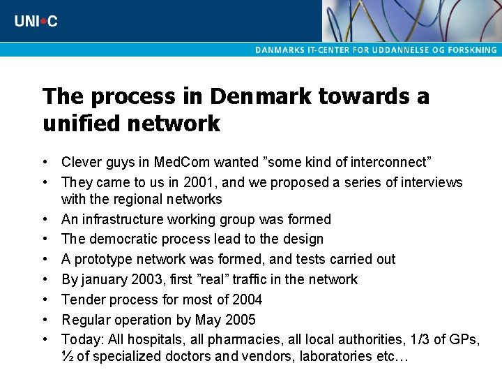 The process in Denmark towards a unified network • Clever guys in Med. Com