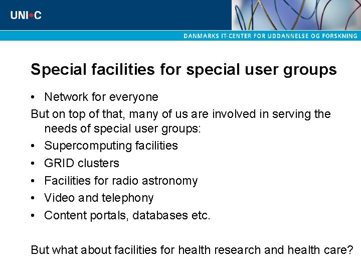 Special facilities for special user groups • Network for everyone But on top of