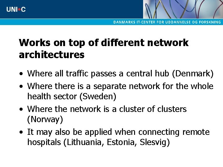 Works on top of different network architectures • Where all traffic passes a central