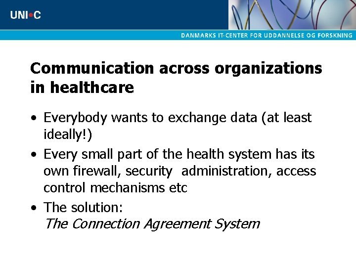 Communication across organizations in healthcare • Everybody wants to exchange data (at least ideally!)