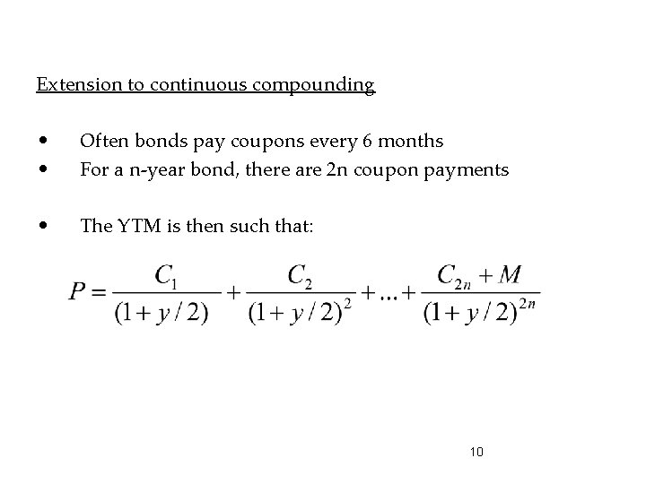Extension to continuous compounding • • Often bonds pay coupons every 6 months For