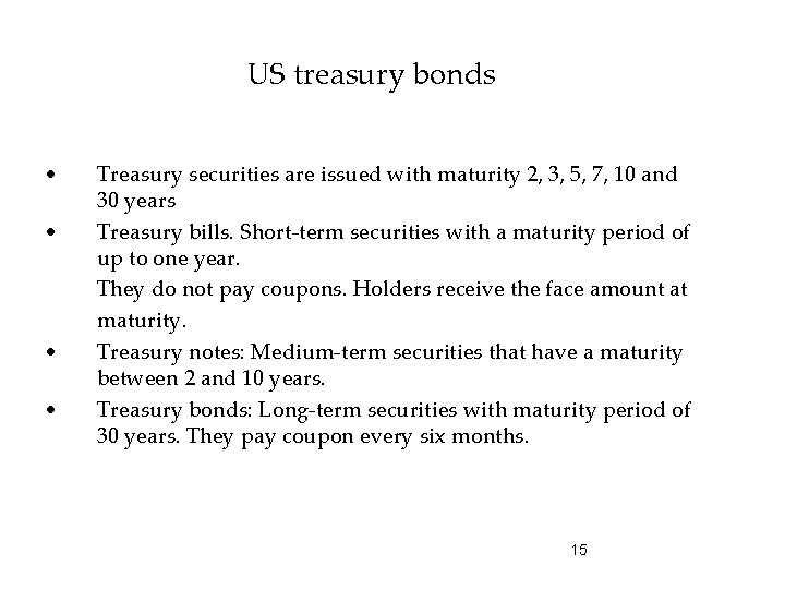 US treasury bonds • • Treasury securities are issued with maturity 2, 3, 5,
