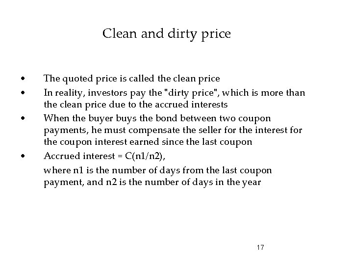 Clean and dirty price • • The quoted price is called the clean price