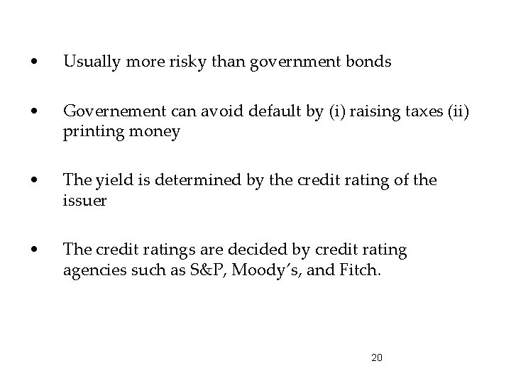  • Usually more risky than government bonds • Governement can avoid default by