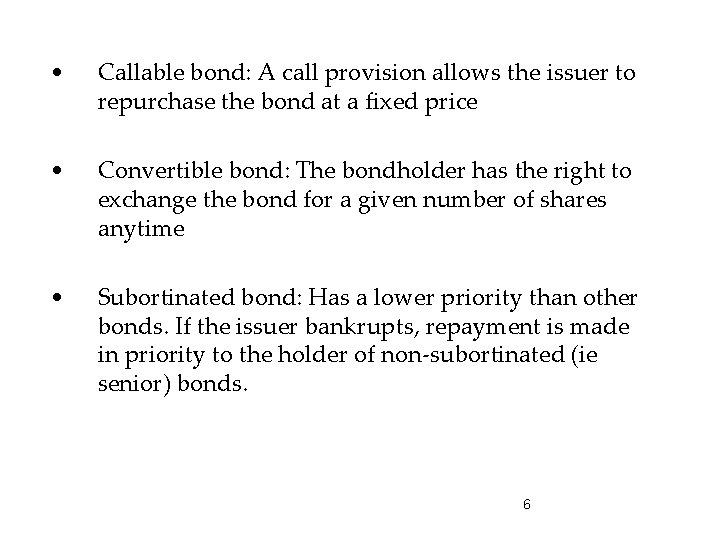  • Callable bond: A call provision allows the issuer to repurchase the bond