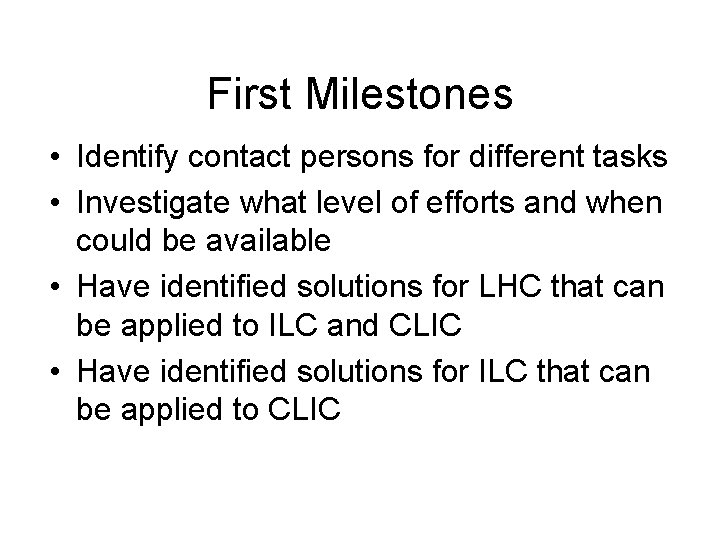 First Milestones • Identify contact persons for different tasks • Investigate what level of