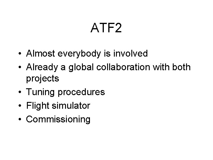ATF 2 • Almost everybody is involved • Already a global collaboration with both