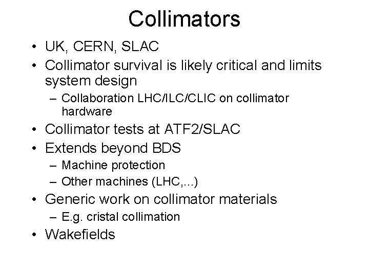 Collimators • UK, CERN, SLAC • Collimator survival is likely critical and limits system