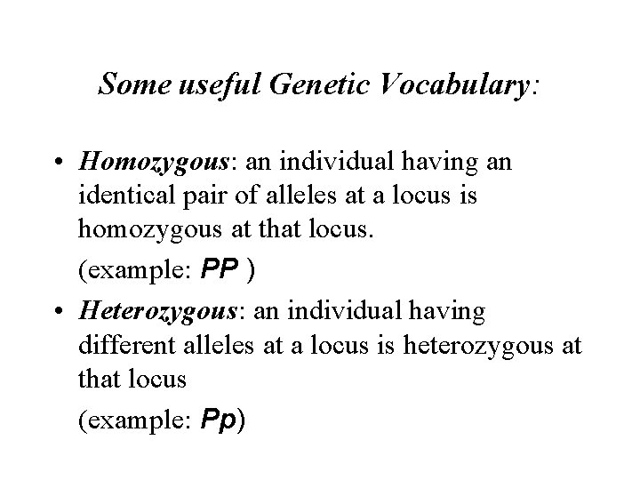 Some useful Genetic Vocabulary: • Homozygous: an individual having an identical pair of alleles