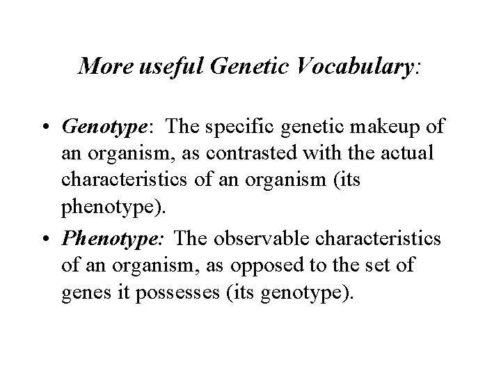 More useful Genetic Vocabulary: • Genotype: The specific genetic makeup of an organism, as