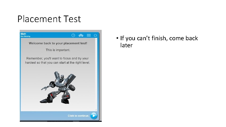 Placement Test • If you can’t finish, come back later 