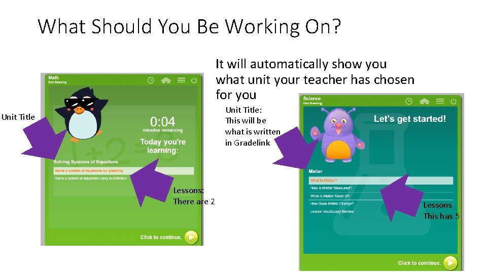 What Should You Be Working On? It will automatically show you what unit your