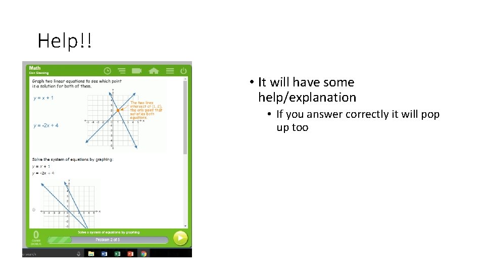 Help!! • It will have some help/explanation • If you answer correctly it will