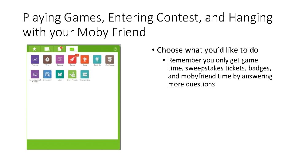 Playing Games, Entering Contest, and Hanging with your Moby Friend • Choose what you’d