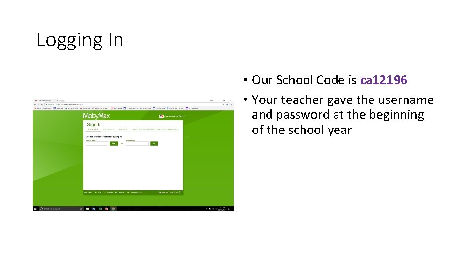 Logging In • Our School Code is ca 12196 • Your teacher gave the