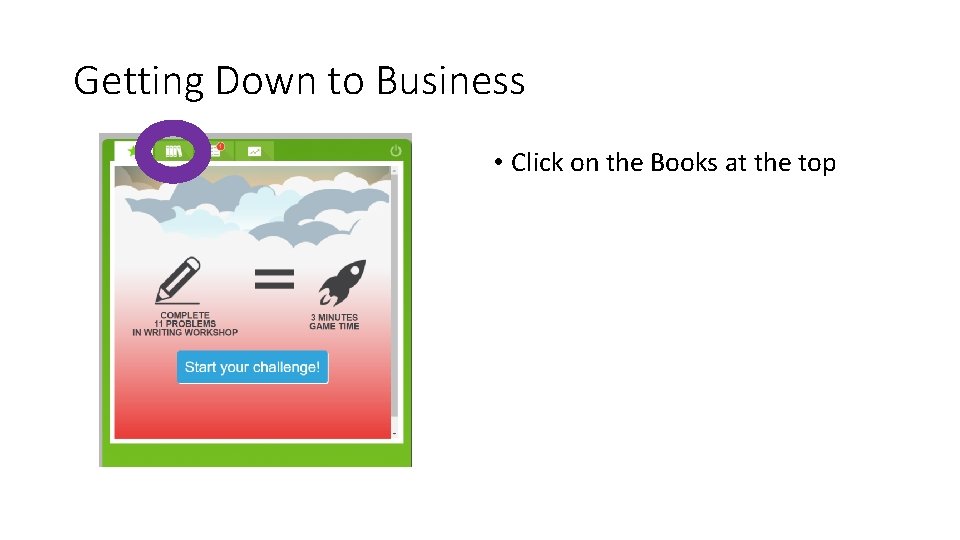 Getting Down to Business • Click on the Books at the top 