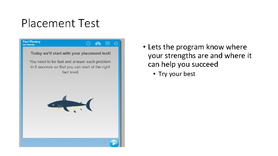 Placement Test • Lets the program know where your strengths are and where it