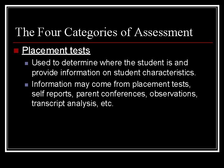 The Four Categories of Assessment n Placement tests n n Used to determine where