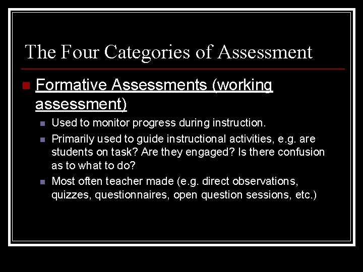 The Four Categories of Assessment n Formative Assessments (working assessment) n n n Used