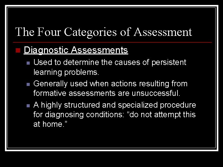 The Four Categories of Assessment n Diagnostic Assessments n n n Used to determine