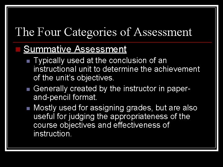 The Four Categories of Assessment n Summative Assessment n n n Typically used at