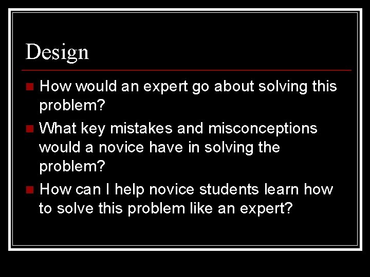 Design How would an expert go about solving this problem? n What key mistakes