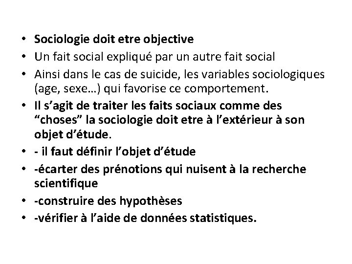  • Sociologie doit etre objective • Un fait social expliqué par un autre