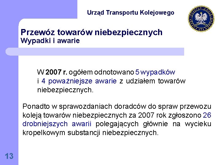 Urząd Transportu Kolejowego Przewóz towarów niebezpiecznych Wypadki i awarie W 2007 r. ogółem odnotowano