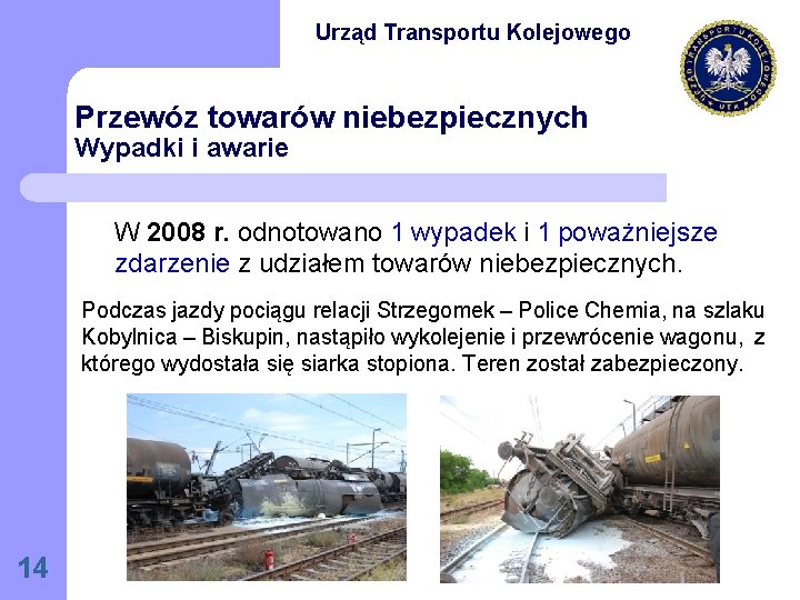 Urząd Transportu Kolejowego Przewóz towarów niebezpiecznych Wypadki i awarie W 2008 r. odnotowano 1