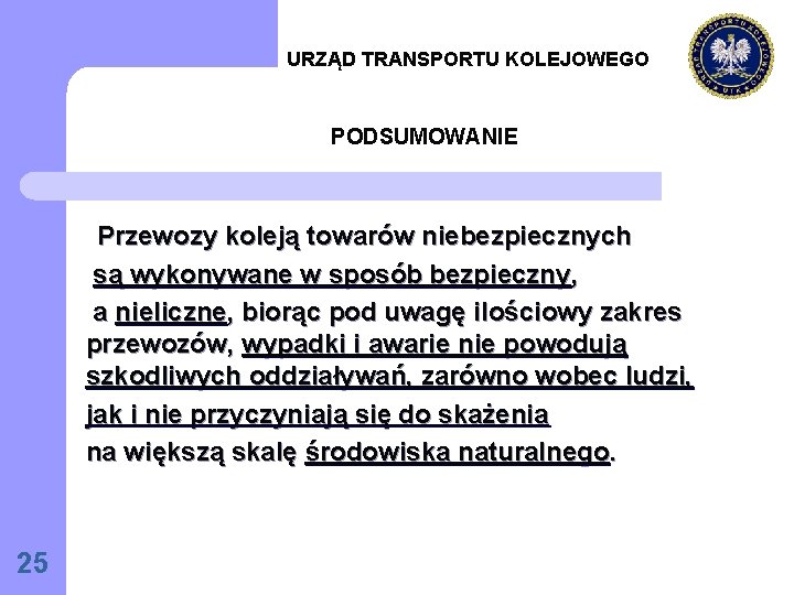 URZĄD TRANSPORTU KOLEJOWEGO PODSUMOWANIE Przewozy koleją towarów niebezpiecznych są wykonywane w sposób bezpieczny, a