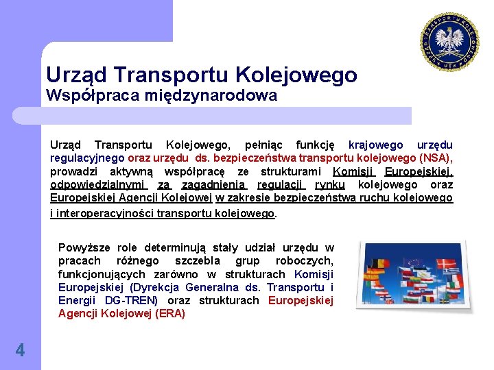 Urząd Transportu Kolejowego Współpraca międzynarodowa Urząd Transportu Kolejowego, pełniąc funkcję krajowego urzędu regulacyjnego oraz