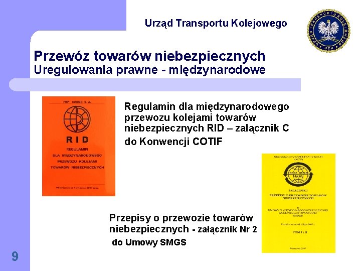 Urząd Transportu Kolejowego Przewóz towarów niebezpiecznych Uregulowania prawne - międzynarodowe Regulamin dla międzynarodowego przewozu