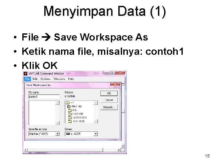 Menyimpan Data (1) • File Save Workspace As • Ketik nama file, misalnya: contoh