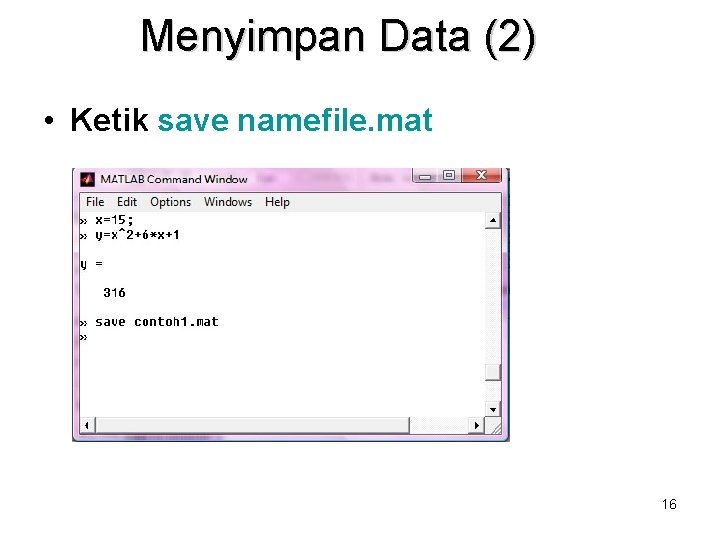 Menyimpan Data (2) • Ketik save namefile. mat 16 