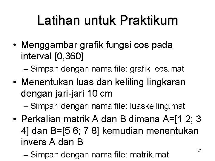 Latihan untuk Praktikum • Menggambar grafik fungsi cos pada interval [0, 360] – Simpan