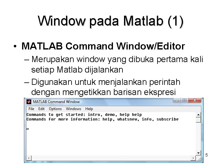 Window pada Matlab (1) • MATLAB Command Window/Editor – Merupakan window yang dibuka pertama