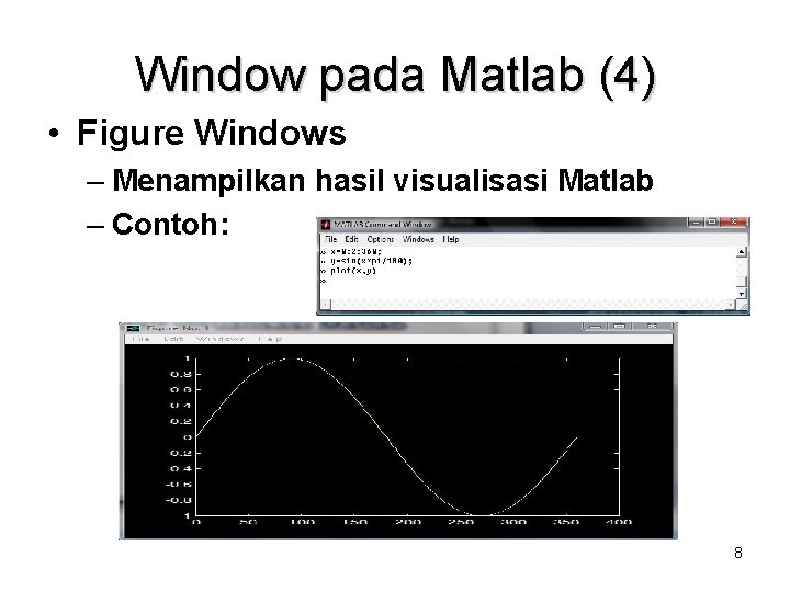Window pada Matlab (4) • Figure Windows – Menampilkan hasil visualisasi Matlab – Contoh: